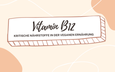 Vitamin B12  – Kritische Nährstoffe in der veganen Ernährung