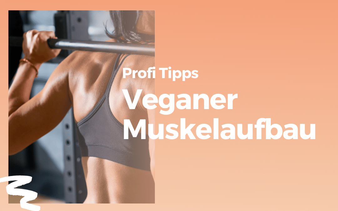 Profi-Tipps für den veganen Muskelaufbau